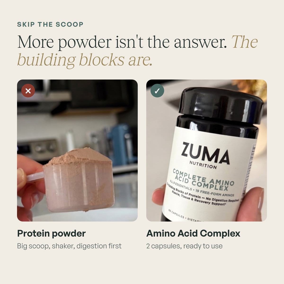 Protein powder scoop vs Zuma Nutrition Complete Amino Acid Complex capsules