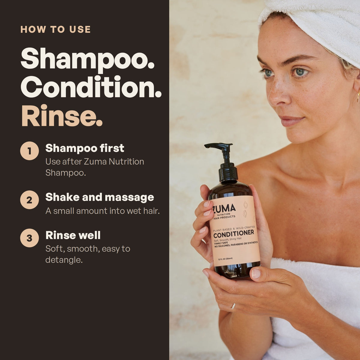 How to use: shampoo, condition, rinse